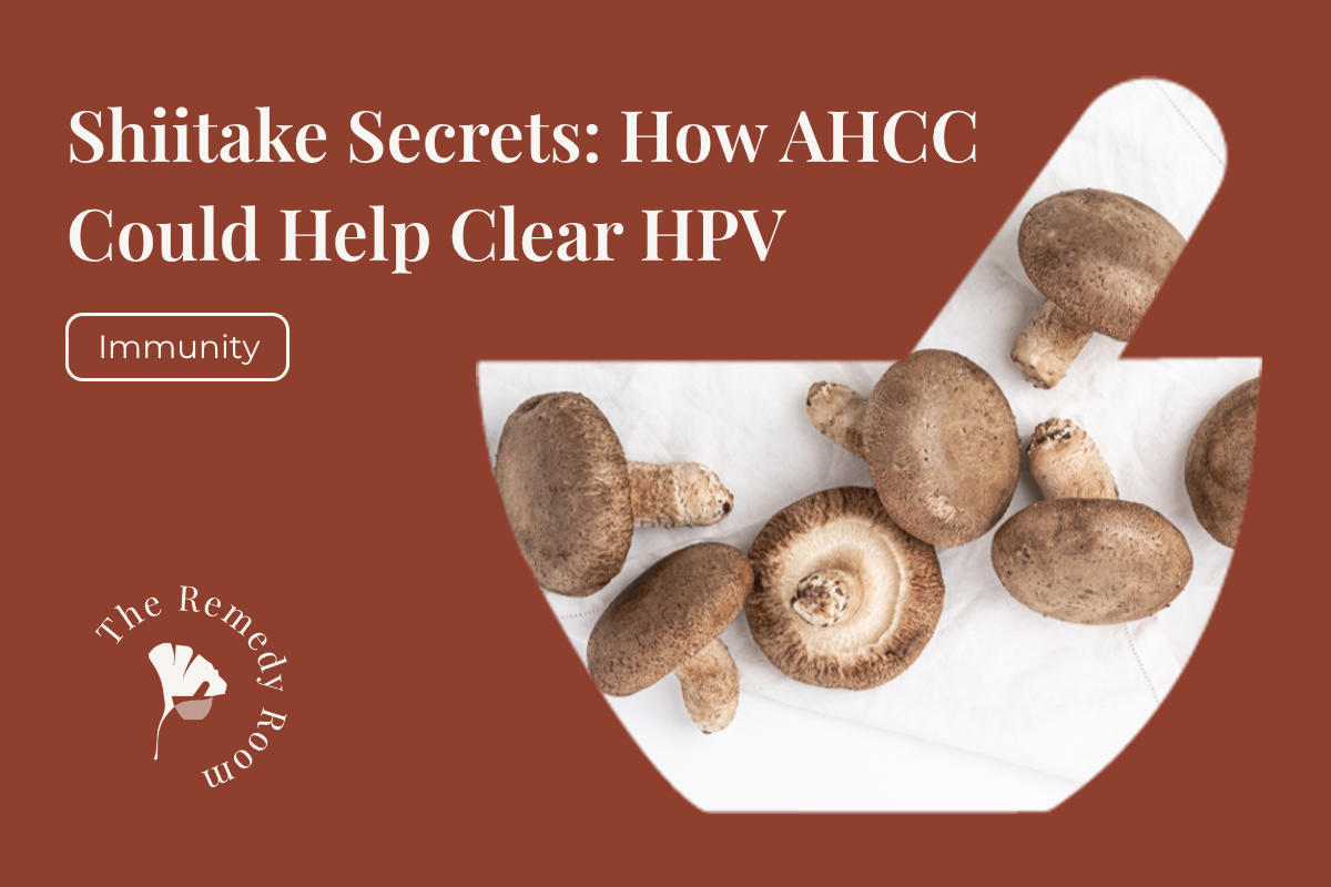 Shiitake Secrets: How AHCC Could Help Clear HPV