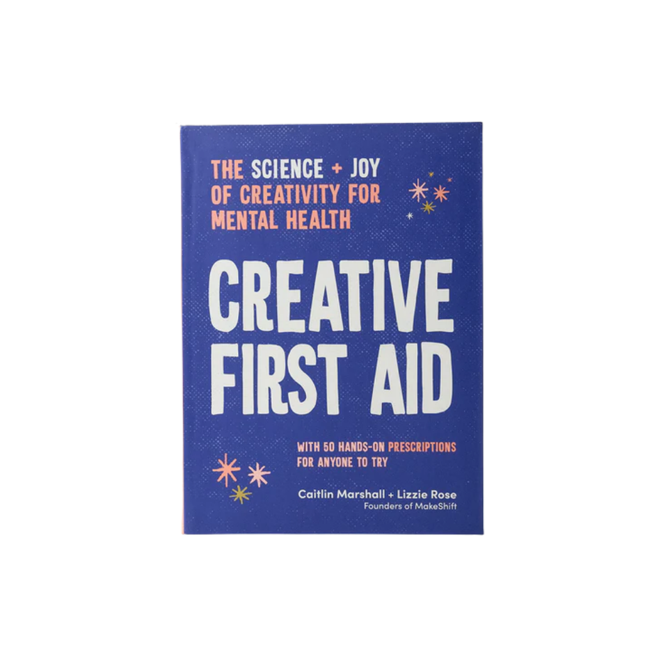 Creative First Aid: The Science and Joy of Creativity for Mental Health